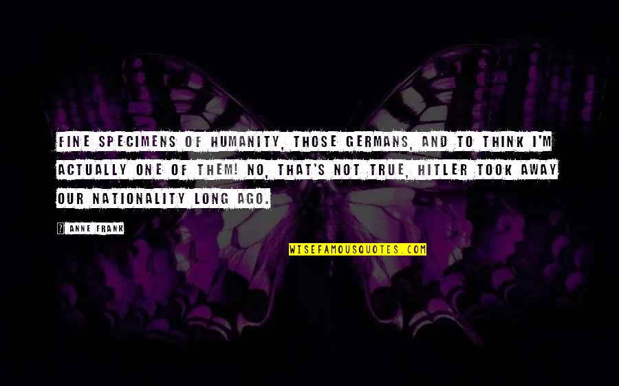 One Of Hitler's Quotes By Anne Frank: Fine specimens of humanity, those Germans, and to