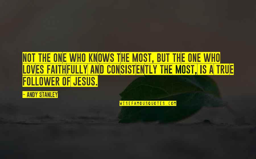 One Of Jesus Quotes By Andy Stanley: Not the one who knows the most, but One Of Jesus Quotes By Andy Stanley: Not the one who knows the most, but