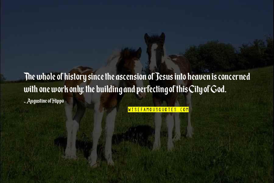 One Of Jesus Quotes By Augustine Of Hippo: The whole of history since the ascension of One Of Jesus Quotes By Augustine Of Hippo: The whole of history since the ascension of