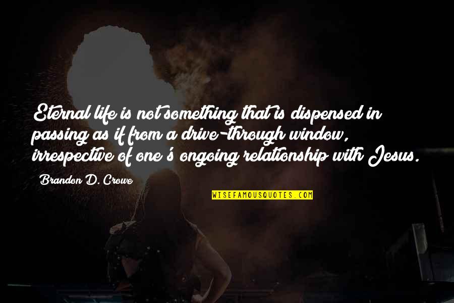 One Of Jesus Quotes By Brandon D. Crowe: Eternal life is not something that is dispensed One Of Jesus Quotes By Brandon D. Crowe: Eternal life is not something that is dispensed