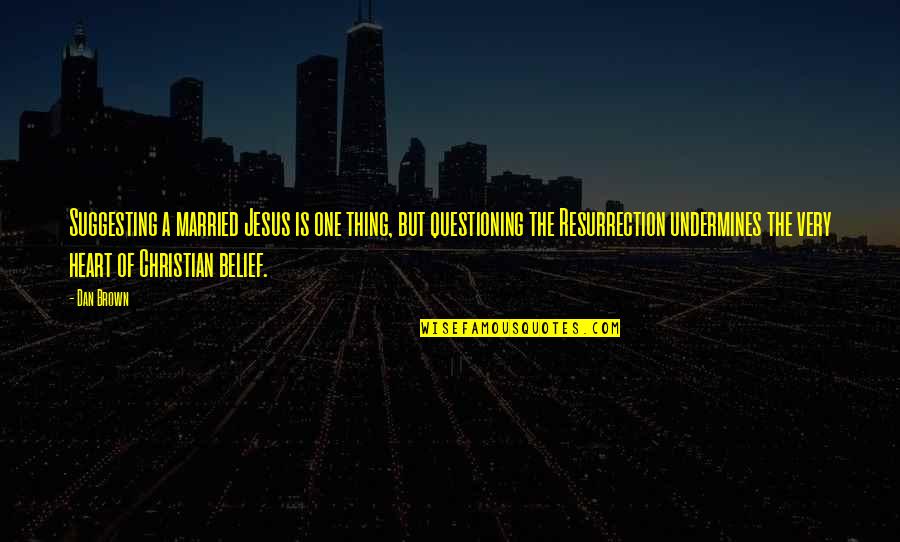 One Of Jesus Quotes By Dan Brown: Suggesting a married Jesus is one thing, but One Of Jesus Quotes By Dan Brown: Suggesting a married Jesus is one thing, but