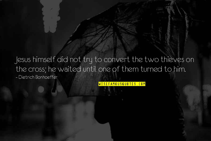 One Of Jesus Quotes By Dietrich Bonhoeffer: Jesus himself did not try to convert the One Of Jesus Quotes By Dietrich Bonhoeffer: Jesus himself did not try to convert the