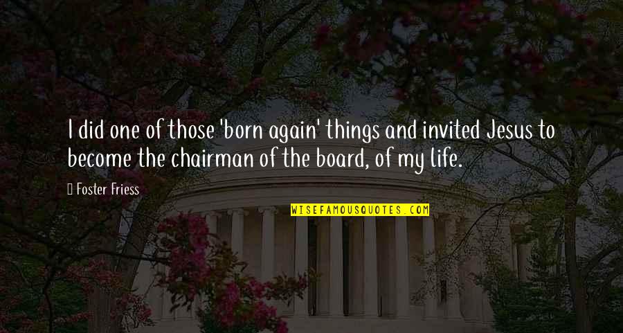 One Of Jesus Quotes By Foster Friess: I did one of those 'born again' things One Of Jesus Quotes By Foster Friess: I did one of those 'born again' things