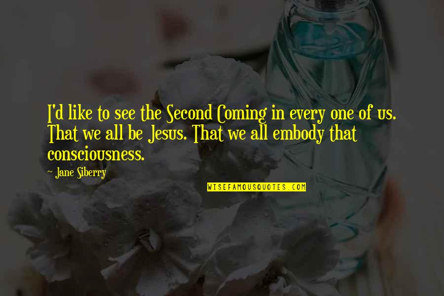 One Of Jesus Quotes By Jane Siberry: I'd like to see the Second Coming in One Of Jesus Quotes By Jane Siberry: I'd like to see the Second Coming in