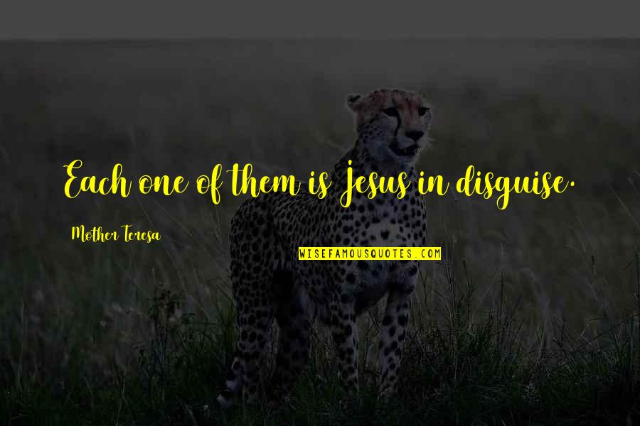 One Of Jesus Quotes By Mother Teresa: Each one of them is Jesus in disguise. One Of Jesus Quotes By Mother Teresa: Each one of them is Jesus in disguise.