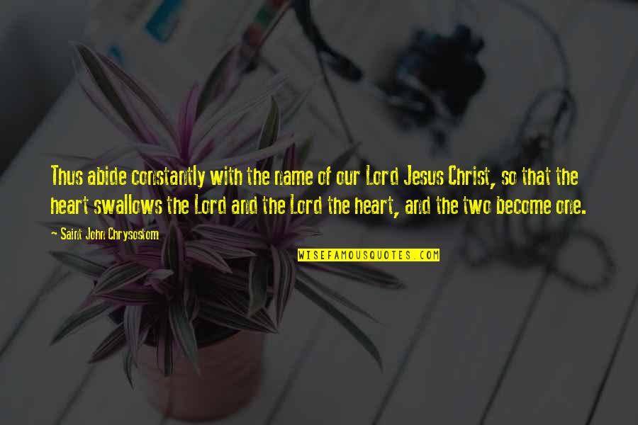 One Of Jesus Quotes By Saint John Chrysostom: Thus abide constantly with the name of our One Of Jesus Quotes By Saint John Chrysostom: Thus abide constantly with the name of our
