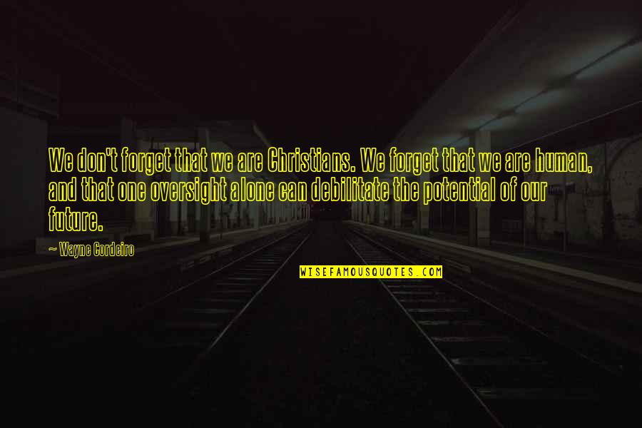 One Of Jesus Quotes By Wayne Cordeiro: We don't forget that we are Christians. We One Of Jesus Quotes By Wayne Cordeiro: We don't forget that we are Christians. We