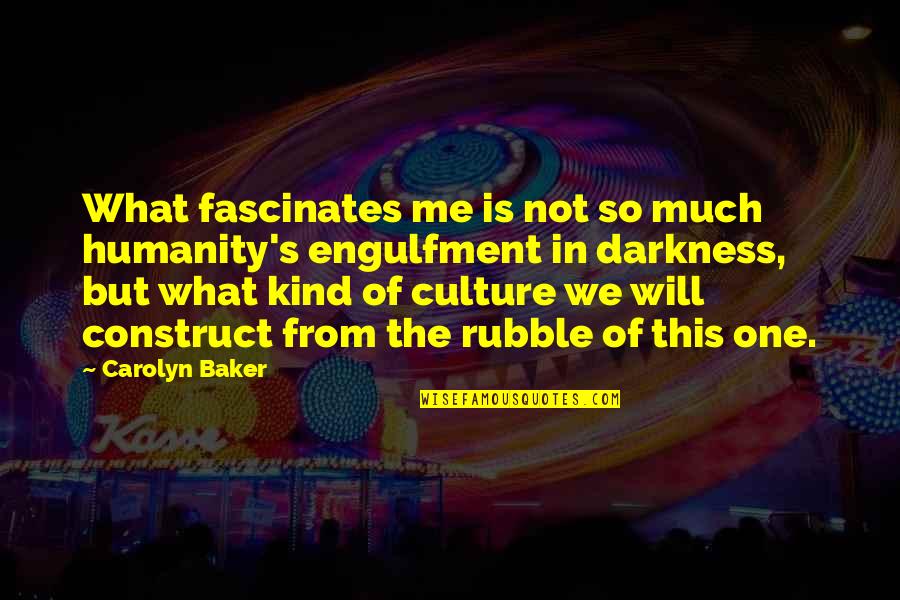 One Of Kind Quotes By Carolyn Baker: What fascinates me is not so much humanity's