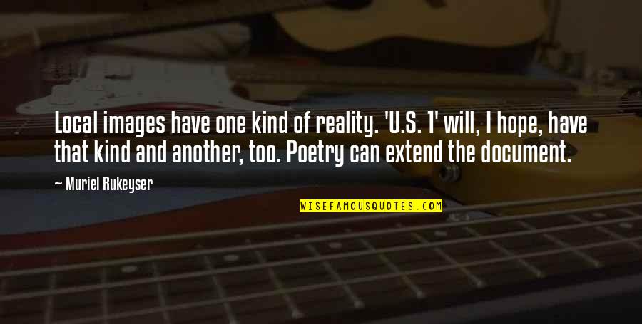 One Of Kind Quotes By Muriel Rukeyser: Local images have one kind of reality. 'U.S.