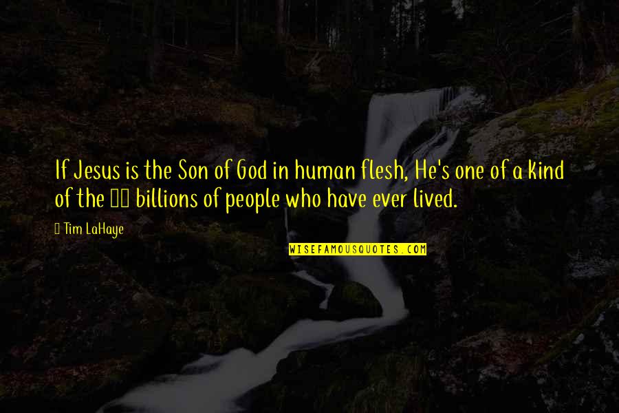 One Of Kind Quotes By Tim LaHaye: If Jesus is the Son of God in