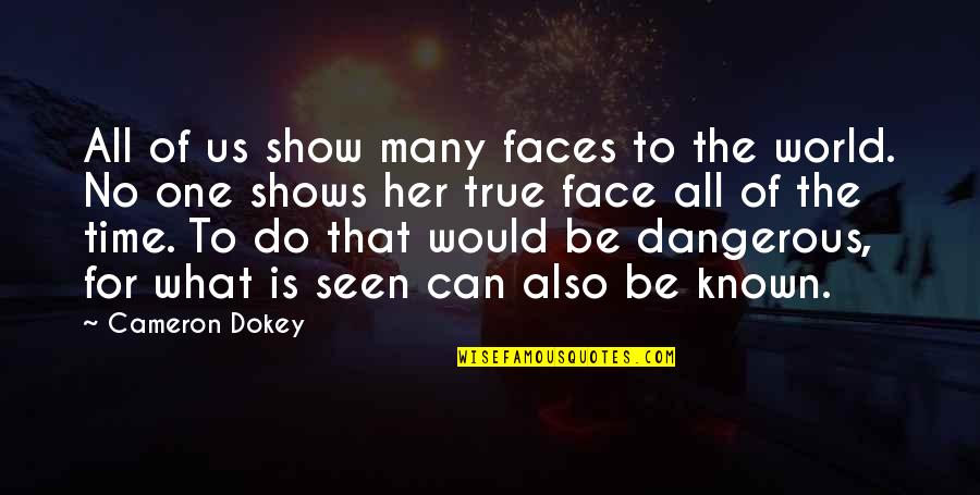 One Of Many Quotes By Cameron Dokey: All of us show many faces to the