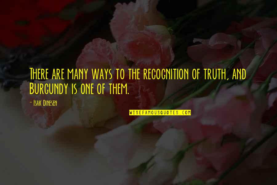 One Of Many Quotes By Isak Dinesen: There are many ways to the recognition of