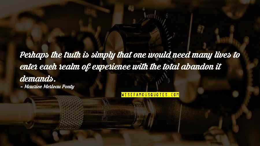 One Of Many Quotes By Maurice Merleau Ponty: Perhaps the truth is simply that one would