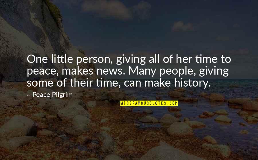 One Of Many Quotes By Peace Pilgrim: One little person, giving all of her time
