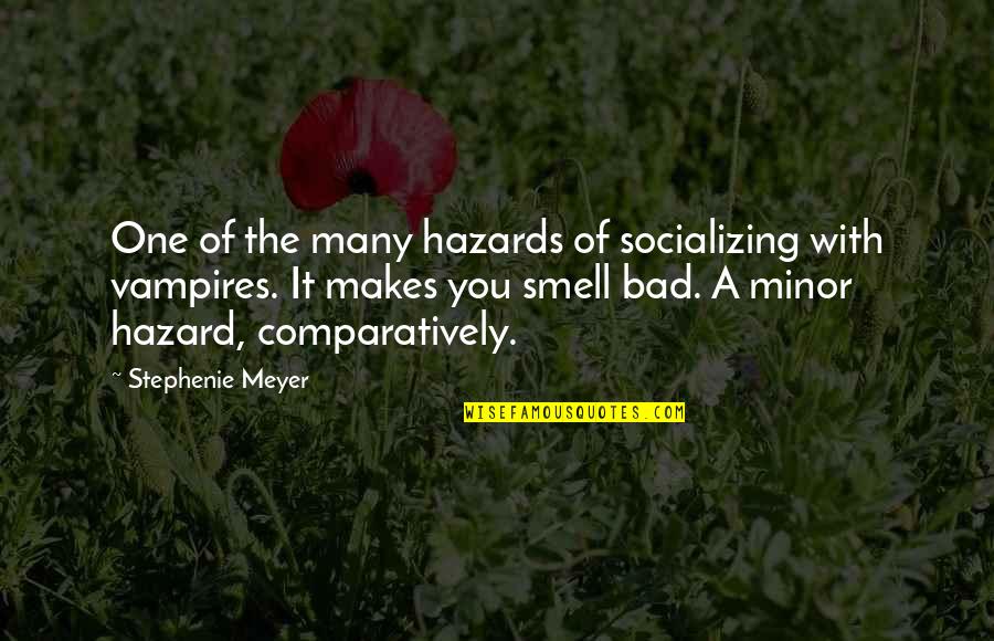 One Of Many Quotes By Stephenie Meyer: One of the many hazards of socializing with