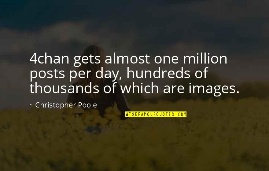 One Of Million Quotes By Christopher Poole: 4chan gets almost one million posts per day, One Of Million Quotes By Christopher Poole: 4chan gets almost one million posts per day,