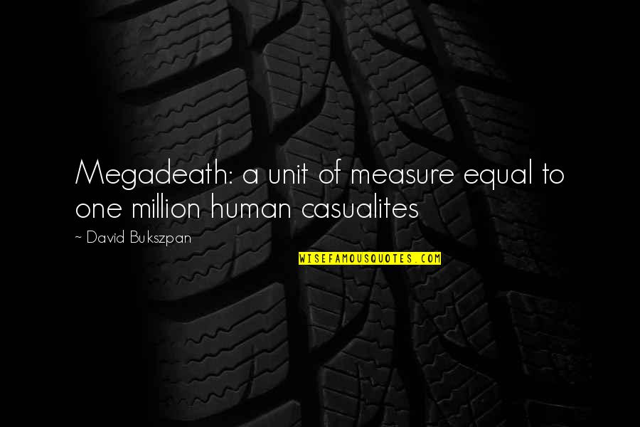 One Of Million Quotes By David Bukszpan: Megadeath: a unit of measure equal to one