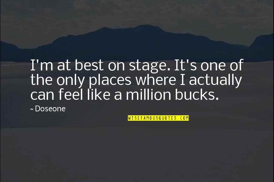 One Of Million Quotes By Doseone: I'm at best on stage. It's one of