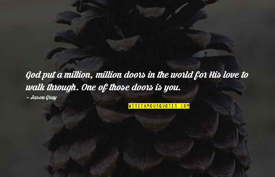 One Of Million Quotes By Jason Gray: God put a million, million doors in the