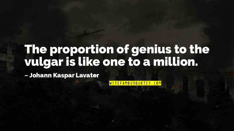 One Of Million Quotes By Johann Kaspar Lavater: The proportion of genius to the vulgar is