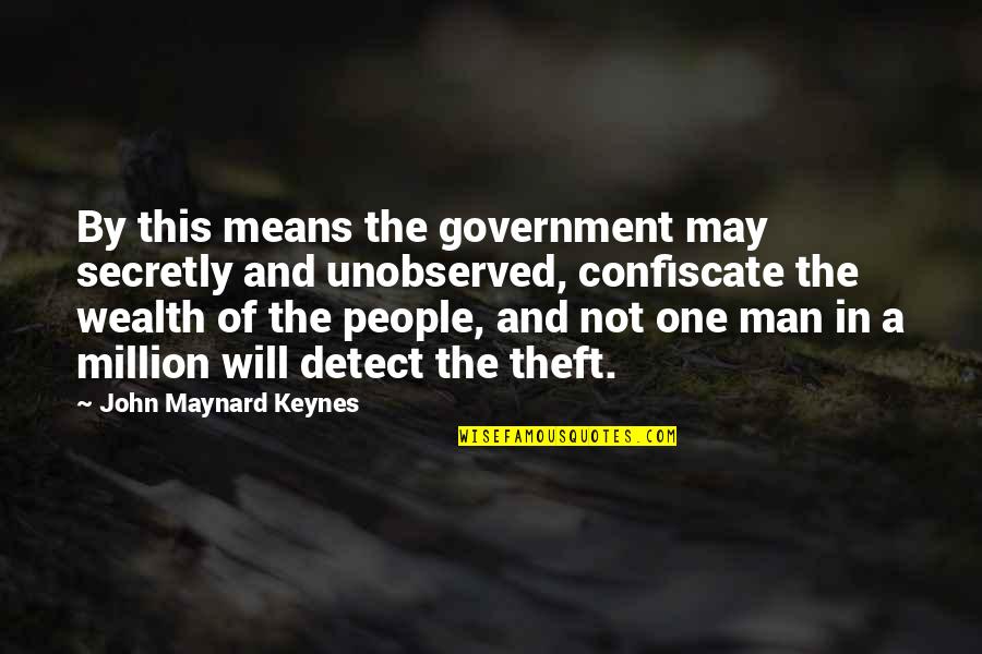 One Of Million Quotes By John Maynard Keynes: By this means the government may secretly and