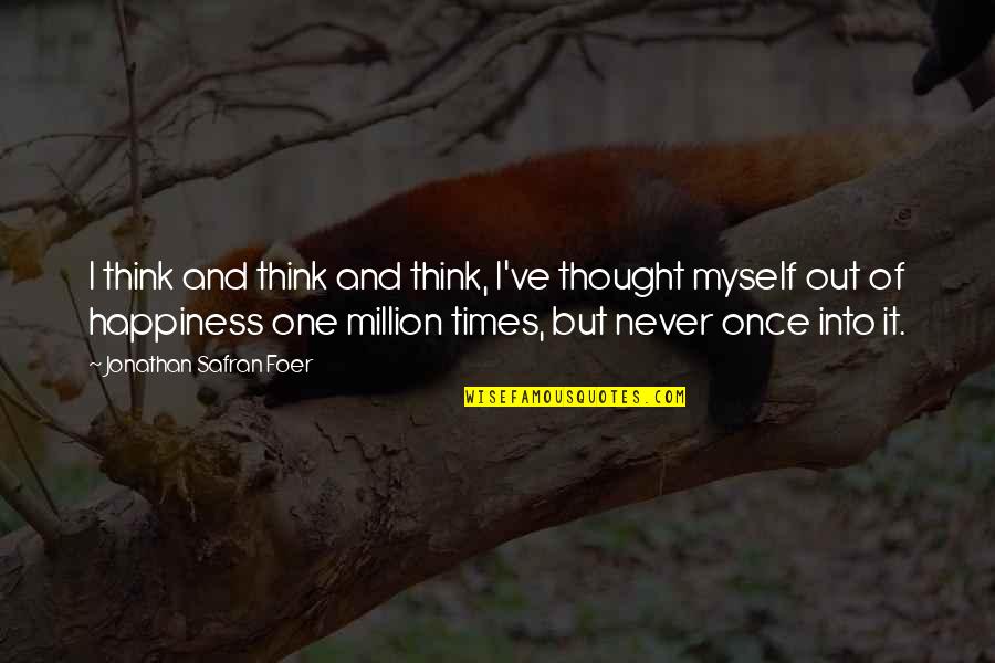 One Of Million Quotes By Jonathan Safran Foer: I think and think and think, I've thought