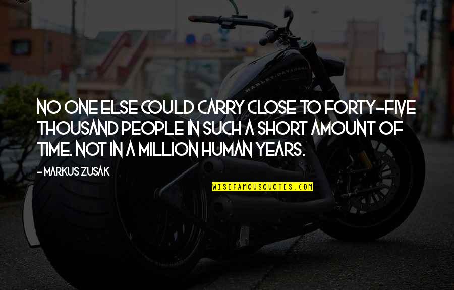 One Of Million Quotes By Markus Zusak: No one else could carry close to forty-five