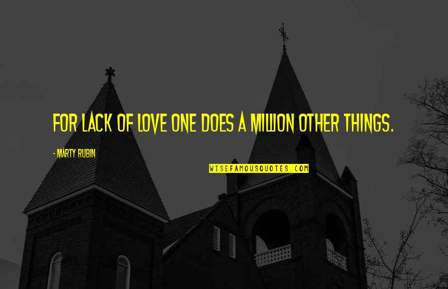 One Of Million Quotes By Marty Rubin: For lack of love one does a million