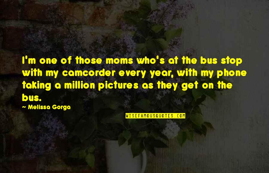 One Of Million Quotes By Melissa Gorga: I'm one of those moms who's at the
