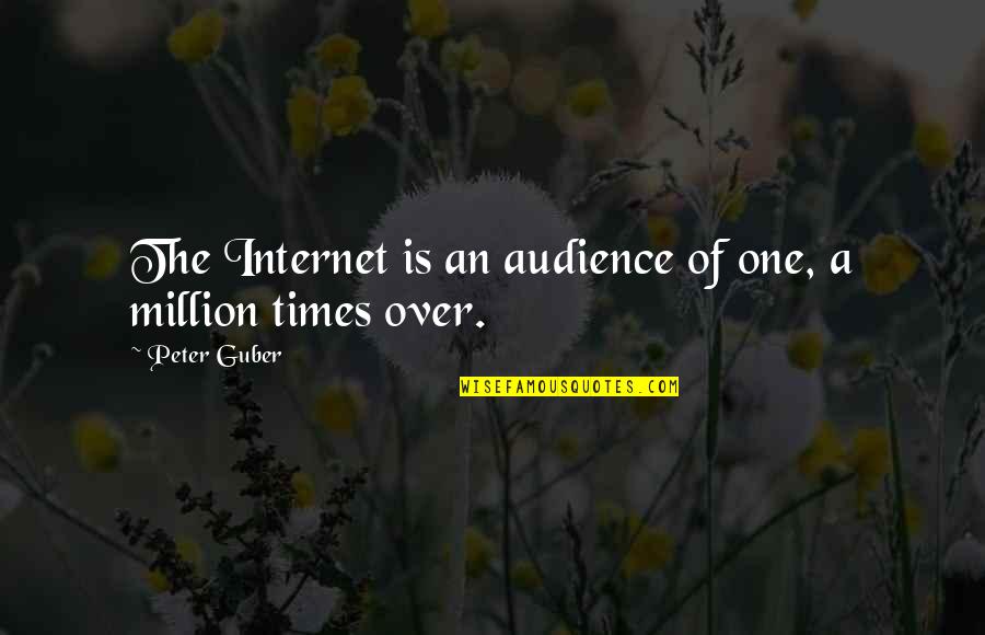 One Of Million Quotes By Peter Guber: The Internet is an audience of one, a