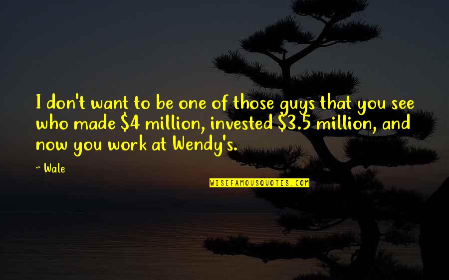 One Of Million Quotes By Wale: I don't want to be one of those