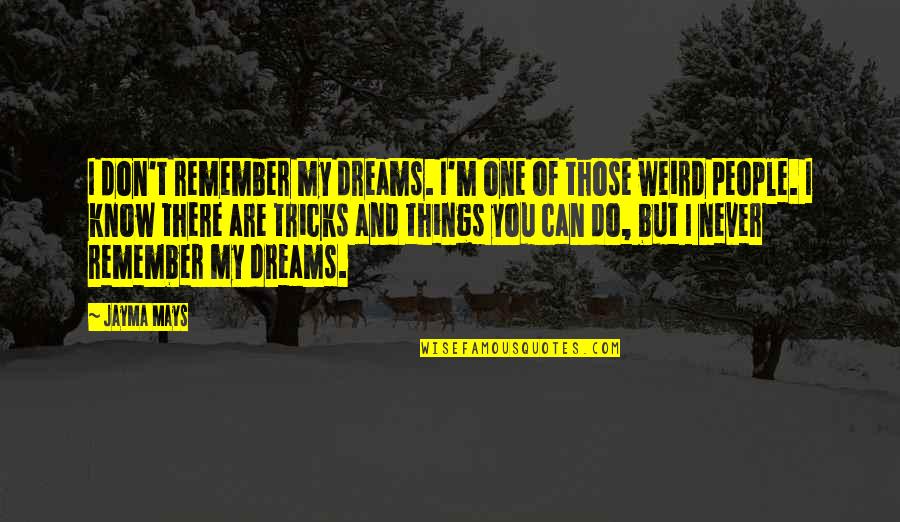 One Of My Dreams Quotes By Jayma Mays: I don't remember my dreams. I'm one of
