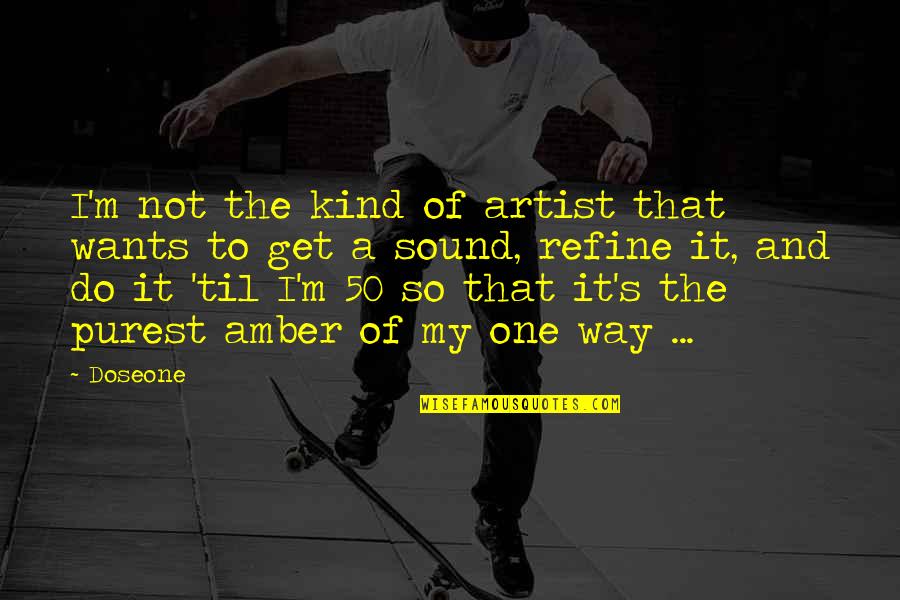 One Of My Kind Quotes By Doseone: I'm not the kind of artist that wants