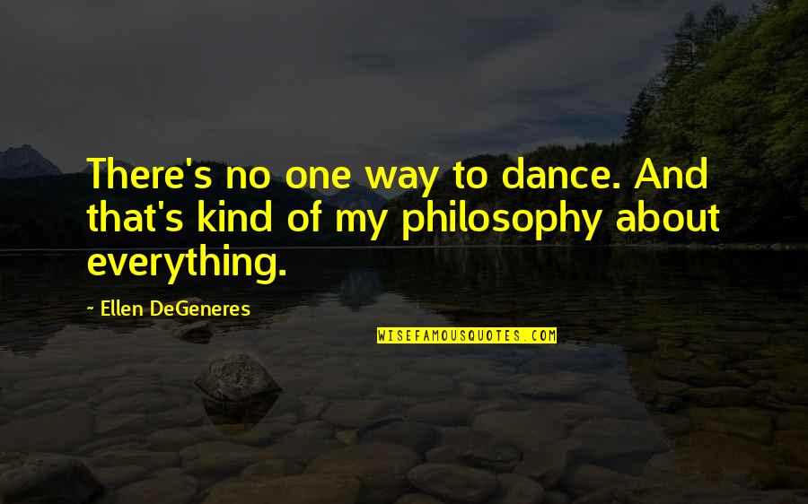 One Of My Kind Quotes By Ellen DeGeneres: There's no one way to dance. And that's