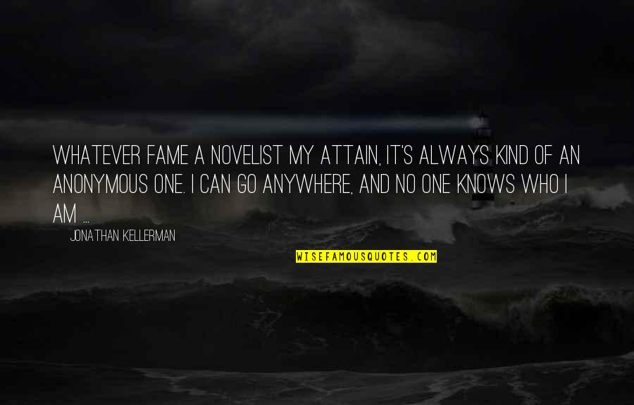 One Of My Kind Quotes By Jonathan Kellerman: Whatever fame a novelist my attain, it's always