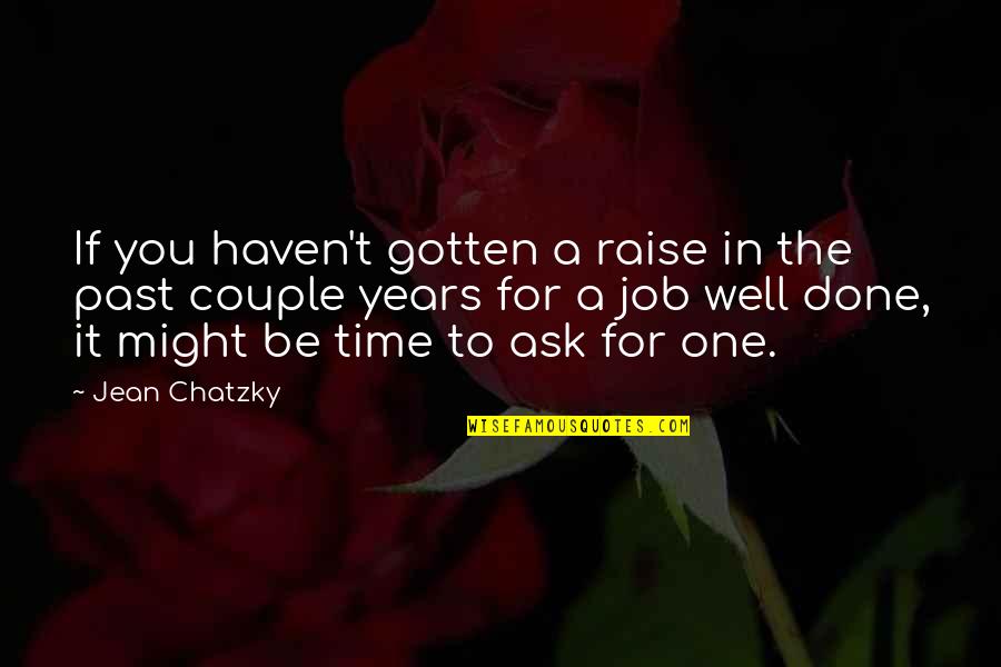 One Of The Best Couple Quotes By Jean Chatzky: If you haven't gotten a raise in the One Of The Best Couple Quotes By Jean Chatzky: If you haven't gotten a raise in the