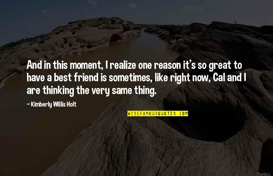 One Of The Best Friend Quotes By Kimberly Willis Holt: And in this moment, I realize one reason