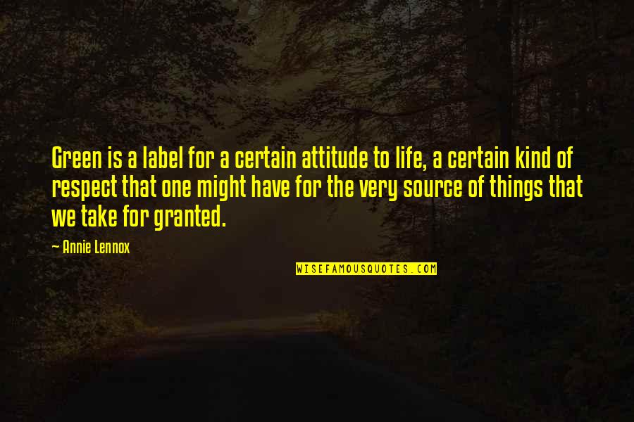 One Of The Best Things In Life Quotes By Annie Lennox: Green is a label for a certain attitude