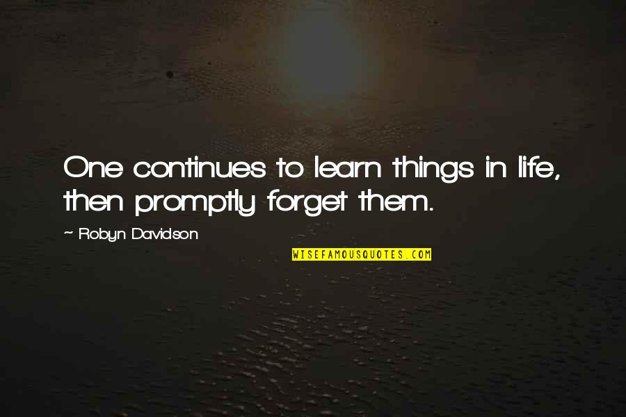 One Of The Best Things In Life Quotes By Robyn Davidson: One continues to learn things in life, then