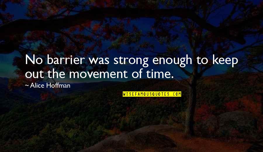One Of The Happiest Day Of My Life Quotes By Alice Hoffman: No barrier was strong enough to keep out One Of The Happiest Day Of My Life Quotes By Alice Hoffman: No barrier was strong enough to keep out