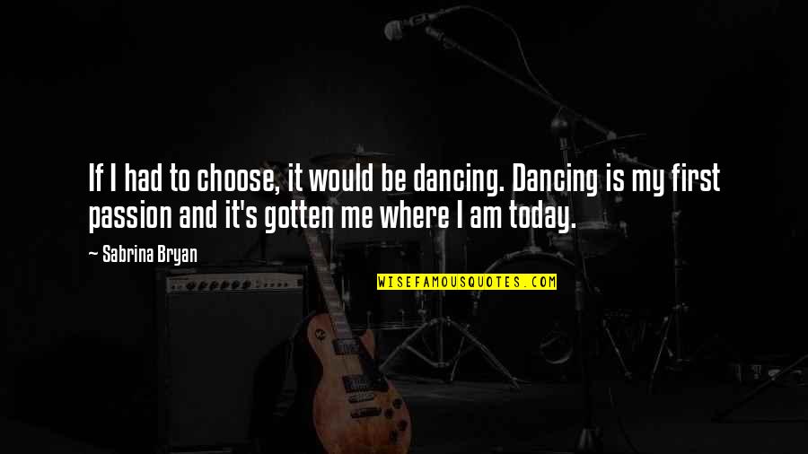 One Of The Happiest Day Of My Life Quotes By Sabrina Bryan: If I had to choose, it would be One Of The Happiest Day Of My Life Quotes By Sabrina Bryan: If I had to choose, it would be