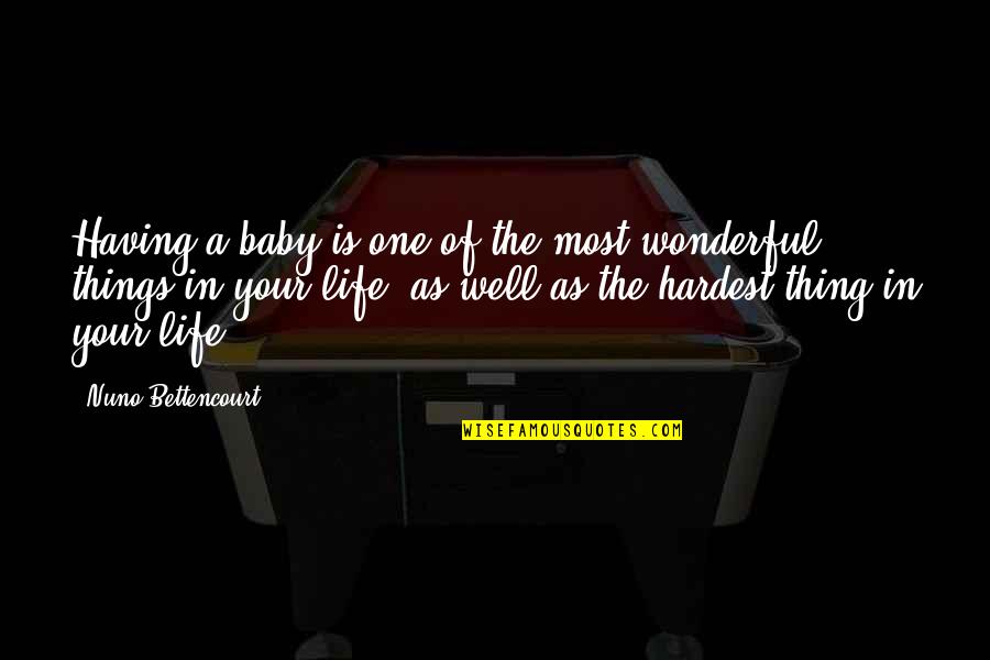 One Of The Hardest Things In Life Quotes By Nuno Bettencourt: Having a baby is one of the most