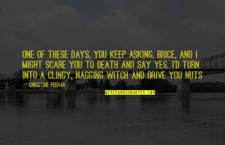 One Of These Days Quotes By Christine Feehan: One of these days, you keep asking, Brice,