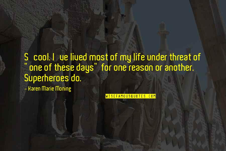 One Of These Days Quotes By Karen Marie Moning: S'cool. I've lived most of my life under