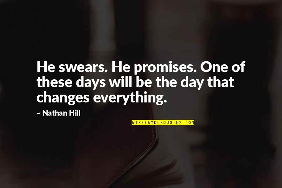One Of These Days Quotes By Nathan Hill: He swears. He promises. One of these days