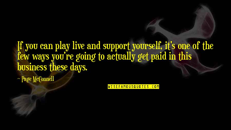 One Of These Days Quotes By Page McConnell: If you can play live and support yourself,