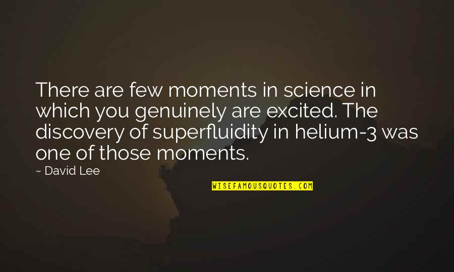 One Of Those Moments Quotes By David Lee: There are few moments in science in which