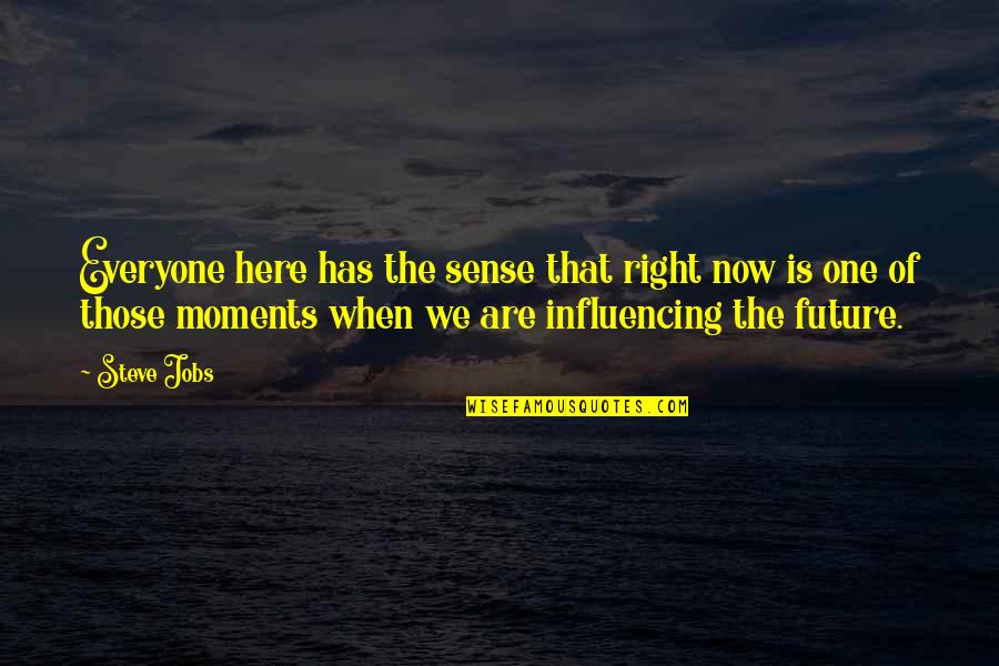 One Of Those Moments Quotes By Steve Jobs: Everyone here has the sense that right now