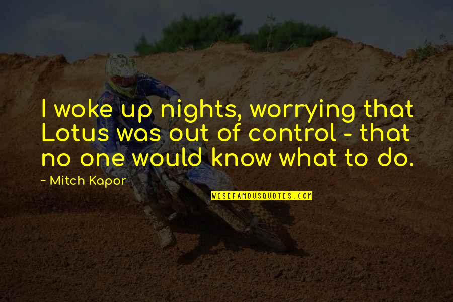 One Of Those Nights Quotes By Mitch Kapor: I woke up nights, worrying that Lotus was