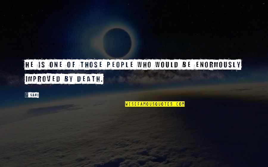 One Of Those People Quotes By Saki: He is one of those people who would
